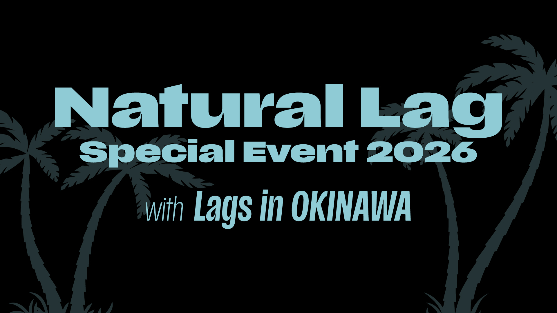 Natural Lag Special Event 2026 with Lags in OKINAWA」 | Natural